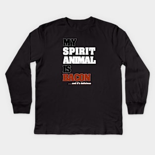 My Spirit Animal Is Bacon. ...and it's delicious. Kids Long Sleeve T-Shirt